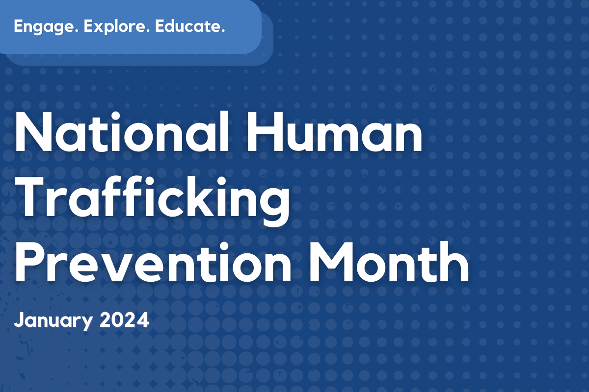 Text reads "National Human Trafficking Prevention Month January 2024" on a blue background. Text on the top left reads "Engage Explore Educate".