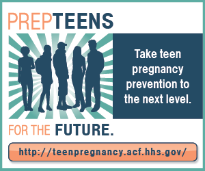 Prep Teens for the Future; take teen pregnancy prevention to the next level. http://teenpregnancy.acf.hhs.gov.