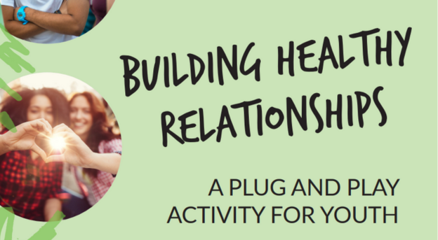 Bulding Healthy Relationships. A plug and play activity for youth.