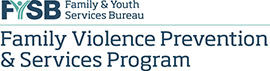 FYSB Family and Youth Services Bureau Family Violence Prevention and Services Program