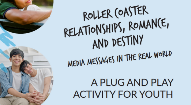 Roller coaster relationships, romance, and destiny. Media messages in the real world. A plug and play activity for youth.