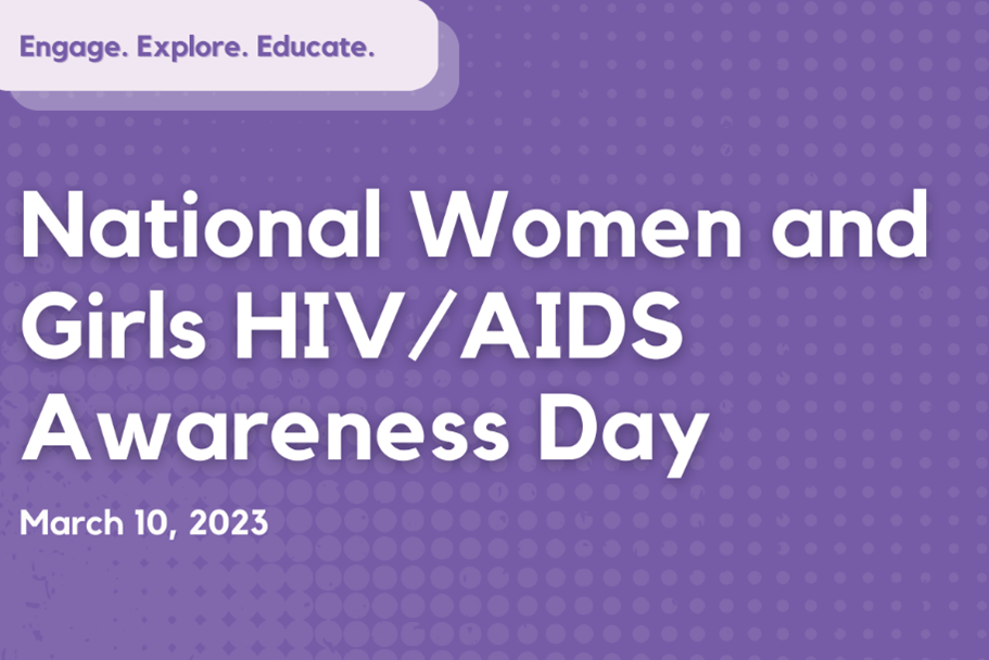 Large text on top of a purple background reads "National Women and Girls HIV/AIDS Awareness Day ... March 10, 2023". Text on the top left corner reads "Engage. Explore. Educate".