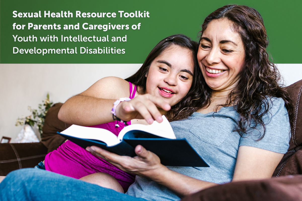 Image of a mother reading a book with her daughter with intellectual and developmental disabilities. The text reads "Sexual Health Resource Toolkit for Parents and Caregivers of Youth with Intellectual and Developmental Disabilities.