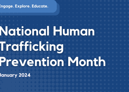 Text reads "National Human Trafficking Prevention Month January 2024" on a blue background. Text on the top left reads "Engage Explore Educate".