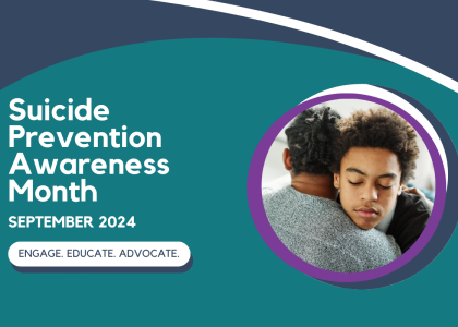 Photo of teen hugging an adult with text: Suicide Prevention Awareness Month. September 2024. 