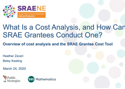 Graphic that reads "What s a Cost Analysis and How Can SRAE Grantees Conduct One? Overview of cost analysis and the SRAE Grantee Cost Tool." ... Heather Zaveri … Betsy Keating ... March 24, 2020 … with SRAENE, Public Strategies, Mathematica logos. 