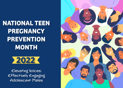 Stylized image of a group of diverse people in a circle looking at the viewer  with Family & Youth Services logo. Text reads: National Teen Pregnancy Prevention Month 2022, Elevating Voices: Effectively Engaging Adolescent Males